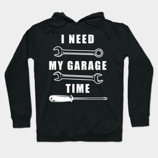 I Need My Garage Time Hoodie